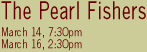 The Pearl Fishers - March 14 7:30 - March 16 2:30
