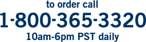 to order call 800-365-3320 10a-6p PST daily